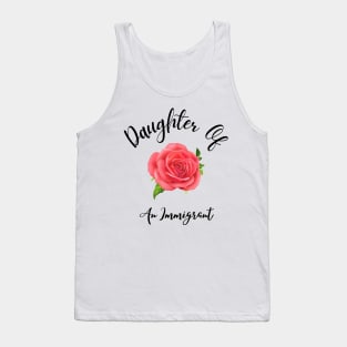 Daughter Of An Immigrant,Latina power tees, Asian Heritage gift Tank Top